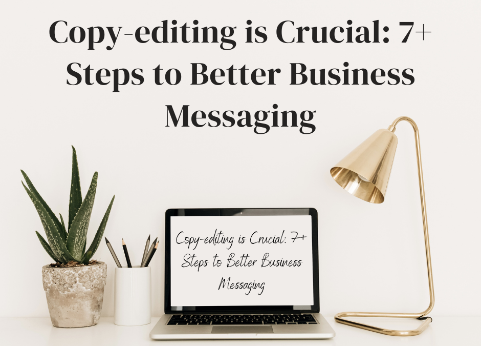 Copy-editing is Crucial: 7+ Steps to Better Business Messaging
